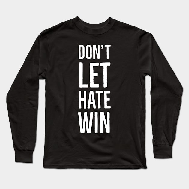 Don't Let Hate Win Long Sleeve T-Shirt by Suzhi Q